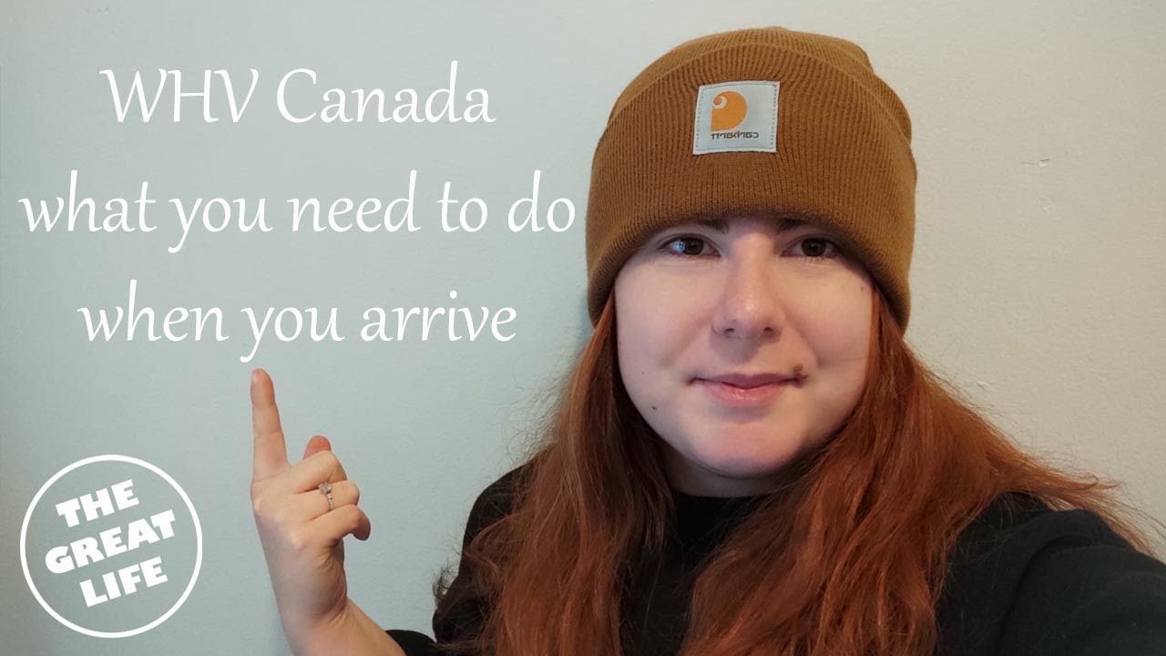 Canadian Working Holiday Visa | What to do when you arrive.