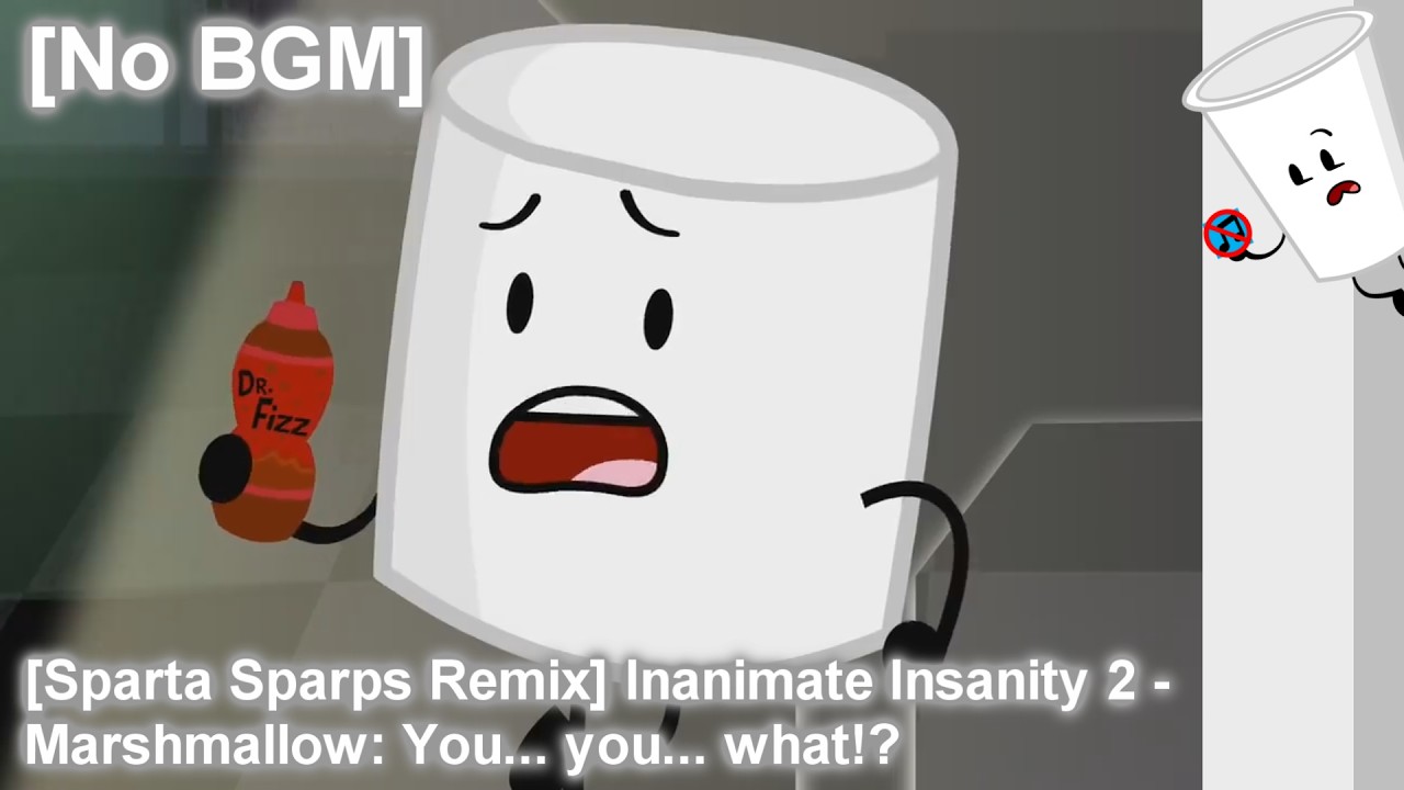 [No BGM] Inanimate Insanity 2 - Marshmallow Has A Sparta Sparps Remix