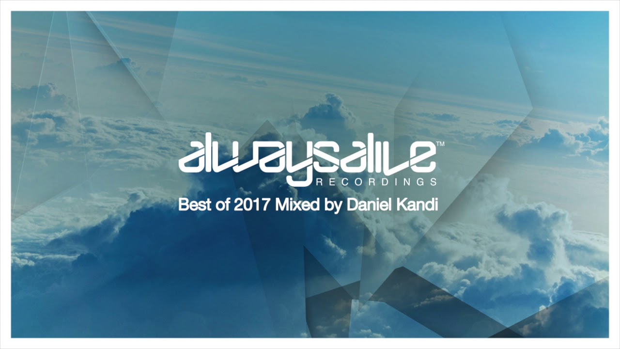 Always Alive Recordings: Best Of 2017, Mixed by Daniel Kandi [OUT NOW]