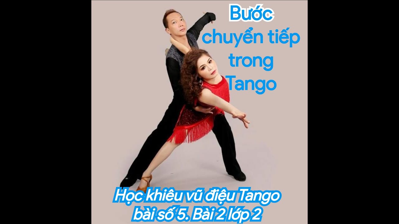 Học khiêu vũ điệu Tango. Bài số 5, làm quen với bước chuyển tiếp trong Tango cơ bản. Bài 2 lớp 2