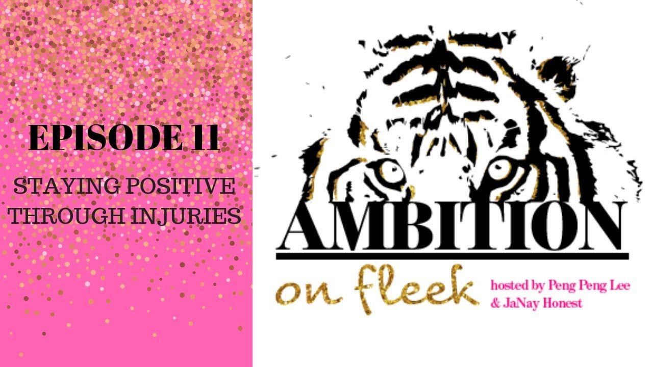 Staying Positive Through Injuries - Ambition on Fleek | Peng Peng Lee and Janay Honest