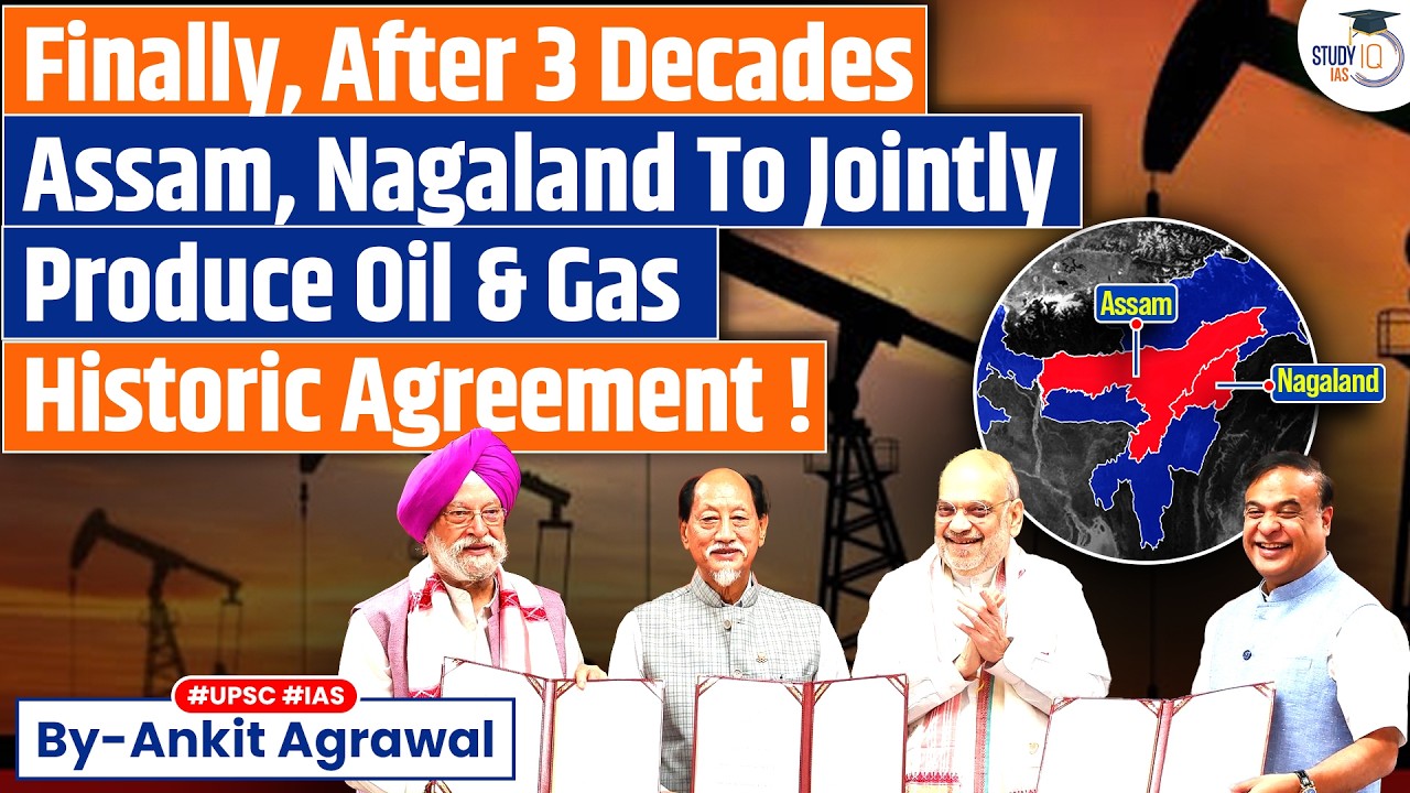 Centre signs MoU with Assam, Nagaland to boost oil, gas production | Ankit Agrawal Study IQ
