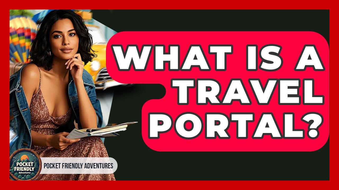 What Is A Travel Portal? - Pocket Friendly Adventures