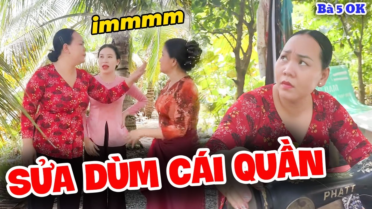 Sửa Dùm Tui Cái Quần Coi Bà 5 | Bà 5 Ô Kê