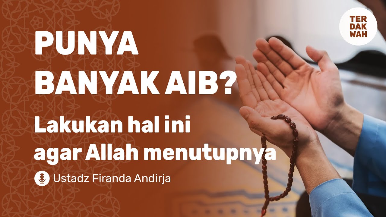 CARA AGAR ALLAH MENUTUP AIB KITA - USTADZ FIRANDA ANDIRJA - PART 1