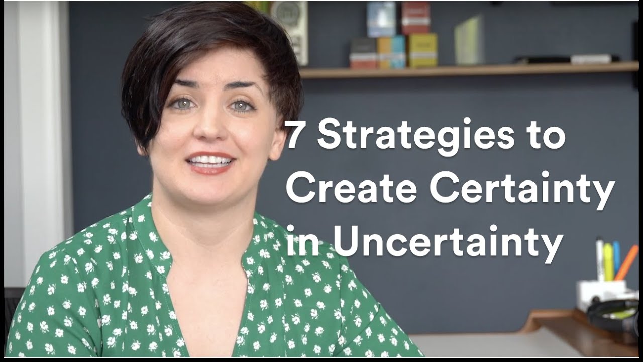 7 Strategies to Create Certainty In Uncertain Times