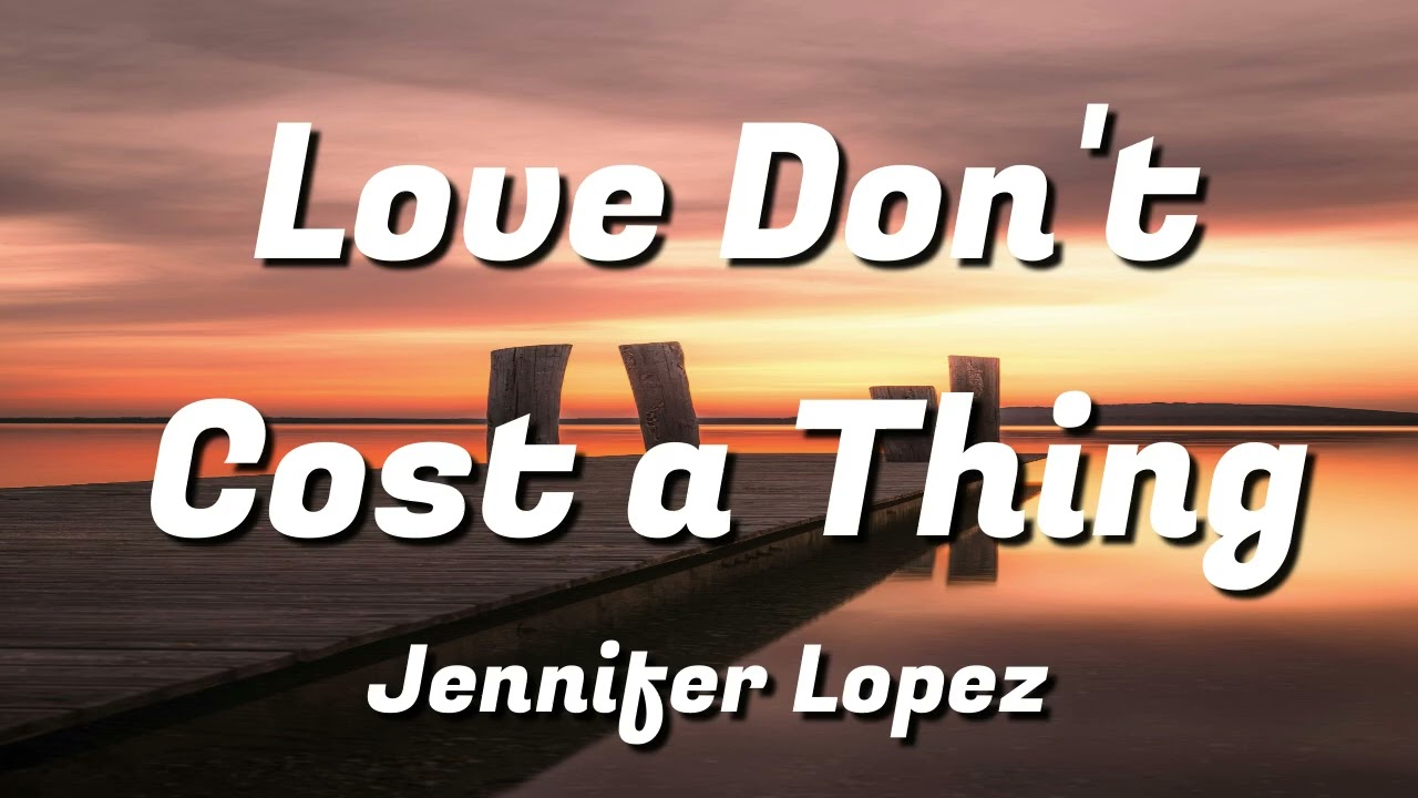 Jennifer Lopez - Love Don't Cost a Thing (Lyrics)