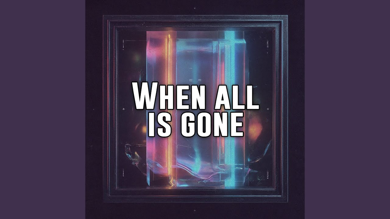 When all is gone
