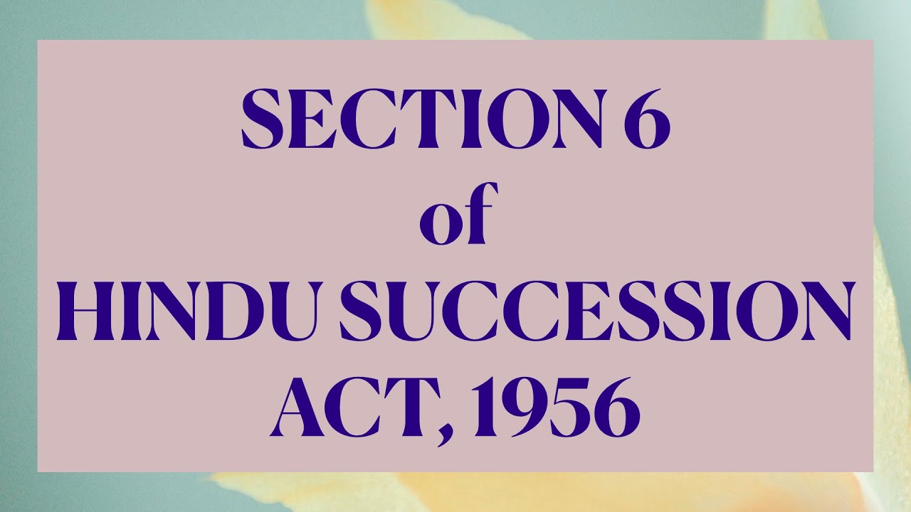 SECTION 6 Hindu Succession Act, 1956. Devolution of Interest in Coparcenary Property.