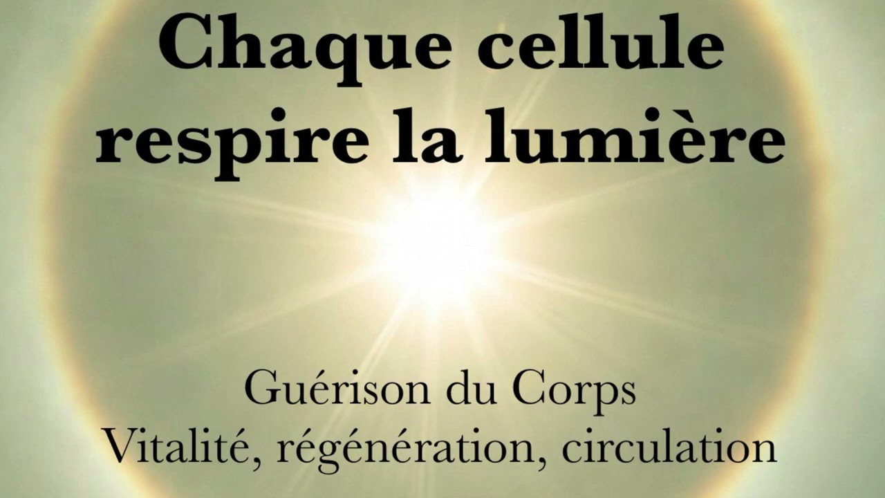 Chaque cellule respire la lumière ✨✨ vitalité, régénération, guérison, circulation 