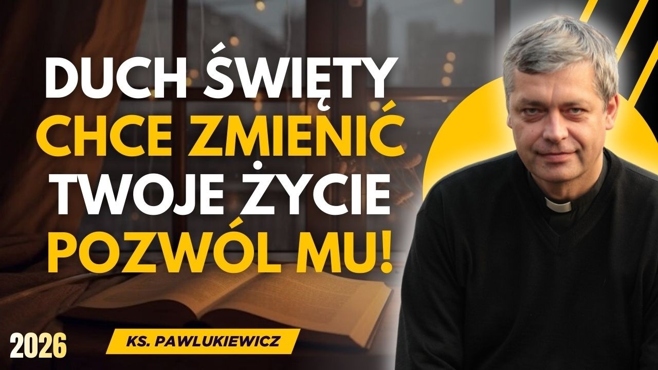 DUCH ŚWIĘTY CHCE ZMIENIĆ TWOJE ŻYCIE – POZWÓL MU! | KS. PIOTR PAWLUKIEWICZ