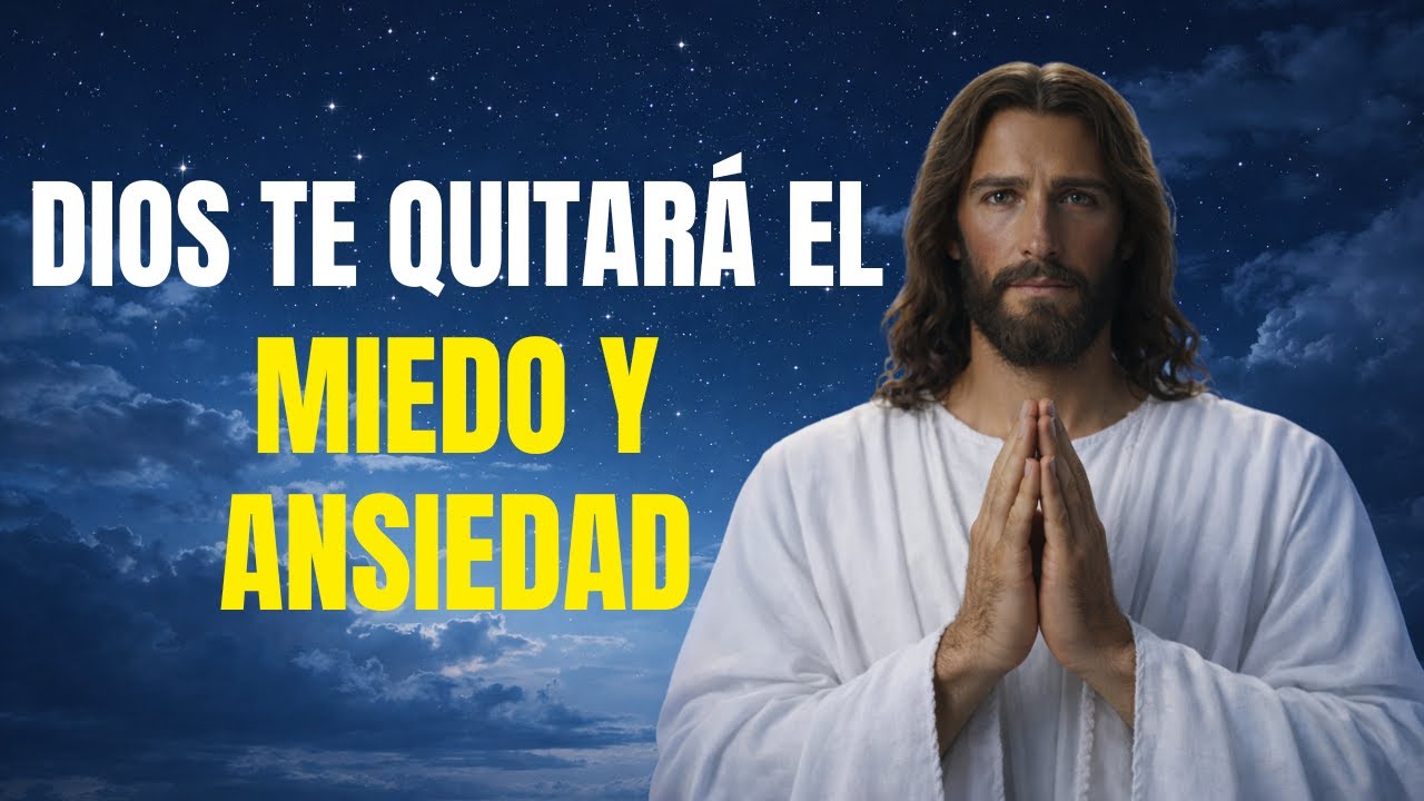 ORACIÓN PARA QUITAR EL MIEDO Y LA ANSIEDAD | ENTREGA TU MENTE A DIOS