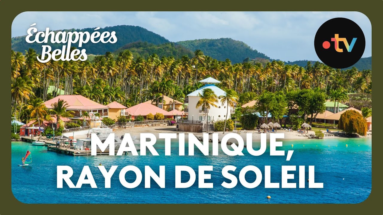 Martinique, un rayon de soleil - Échappées belles