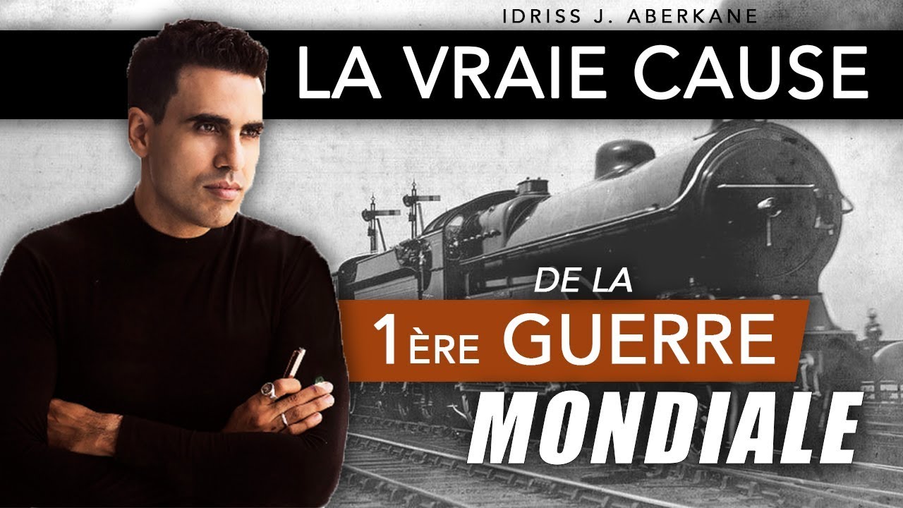 La vraie cause de la 1&egrave;re Guerre Mondiale | IDRISS ABERKANE