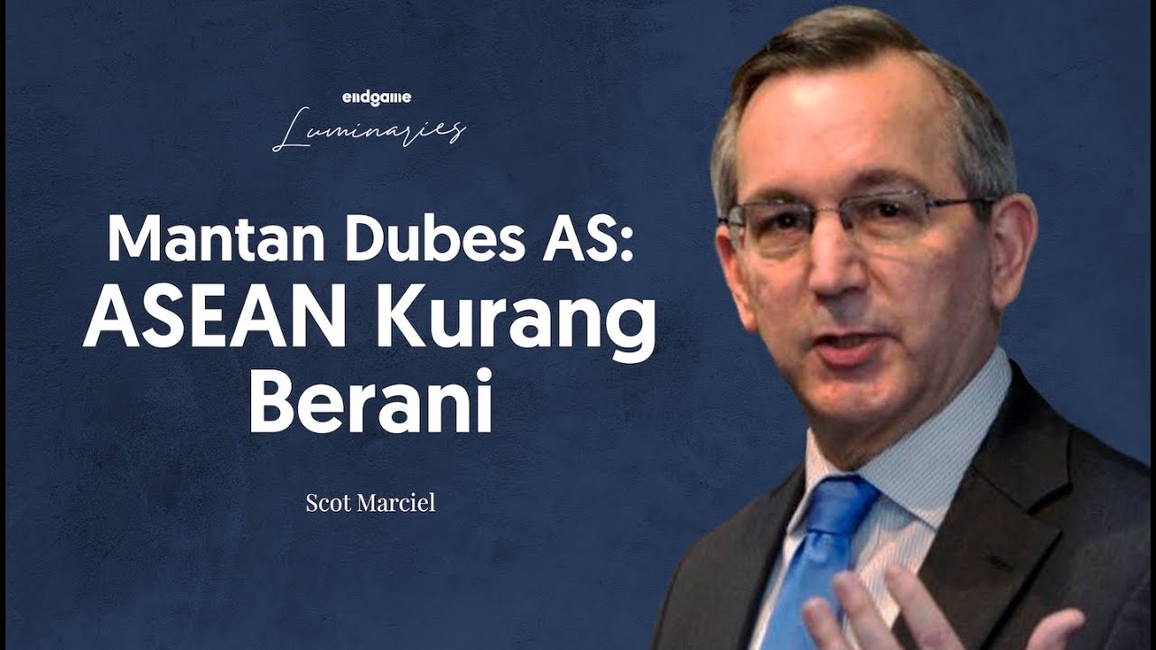 Indonesia Ketua ASEAN Lagi. Masihkah Relevan? - Scot Marciel | Endgame #121 (Luminaries)