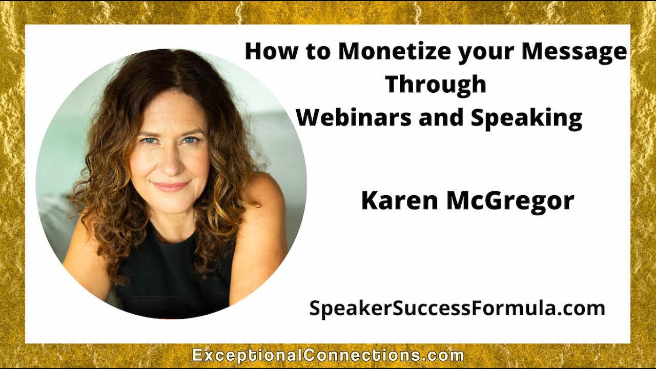 How to Monetize your Message Through Webinars and Speaking with Karen McGregor