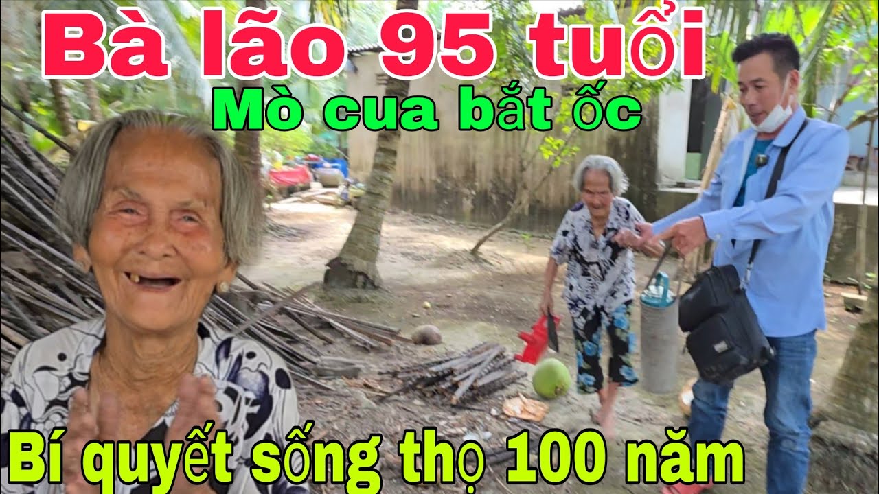 Bà lão 95 tuổi mò cua bắt ốc chỉ cần thứ này sống thọ 100 năm.Nghĩa Phước Vlog 