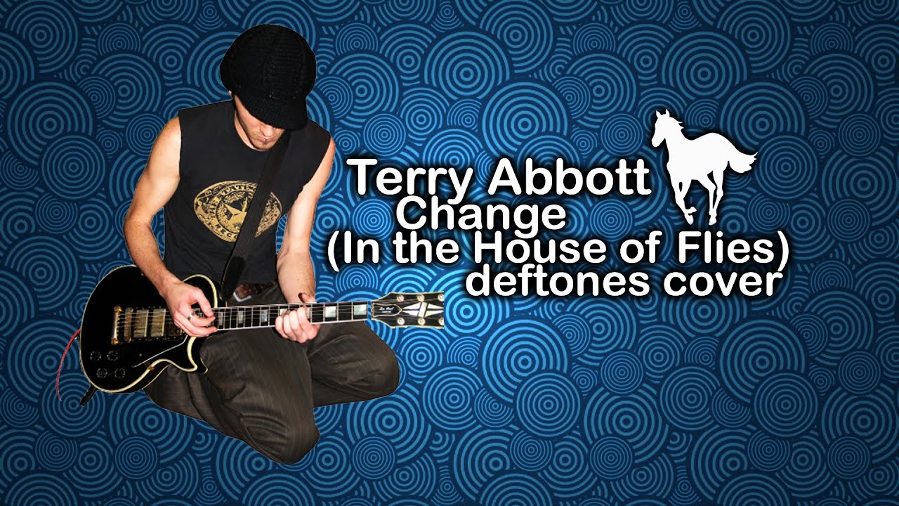 Terry Abbott - Change (In the House of Flies) deftones cover