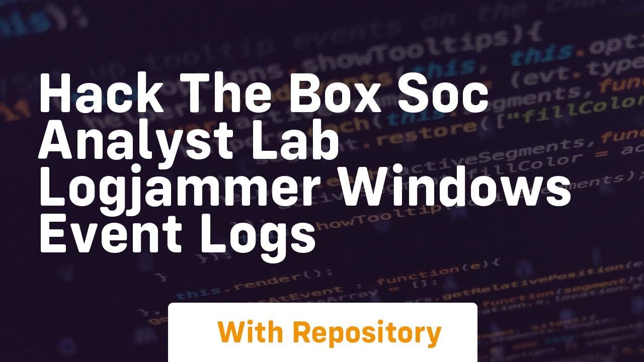 Hack the box soc analyst lab logjammer windows event logs