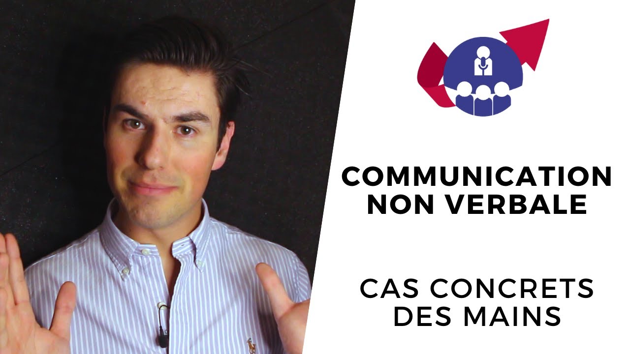 Communication non verbale EXEMPLES: le cas des mains (langage non verbal et body language)
