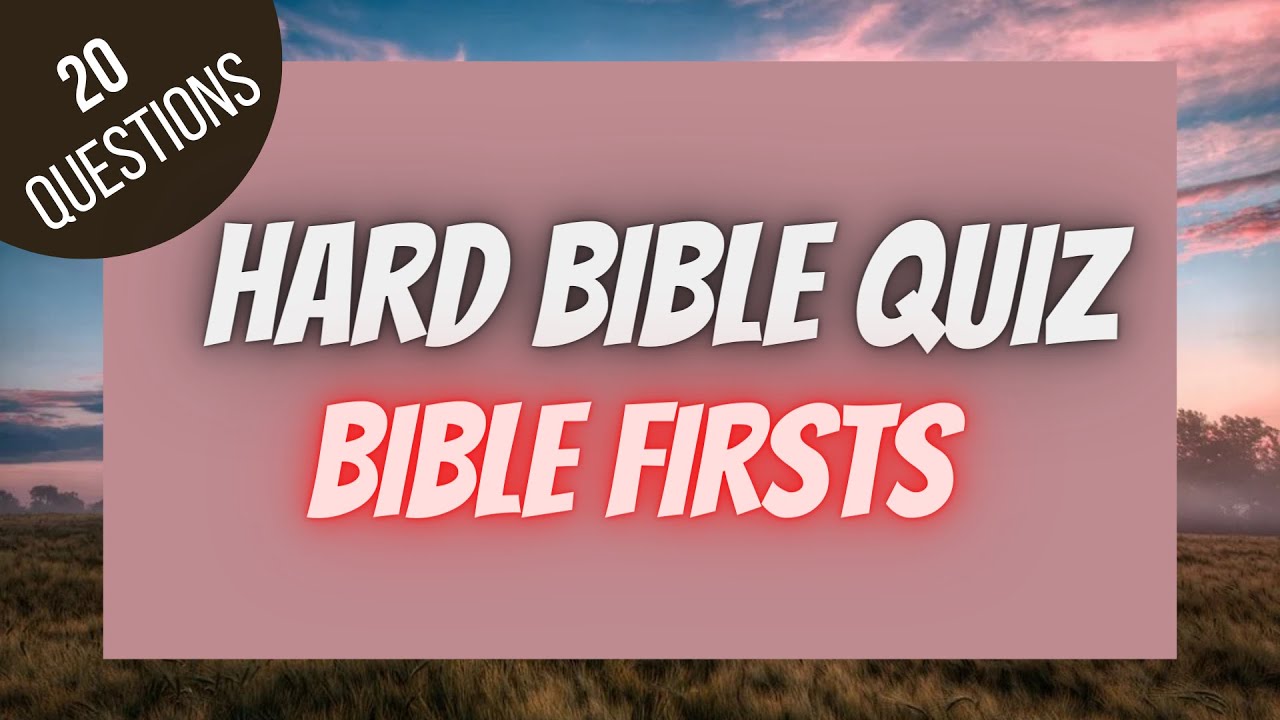 Bible Firsts Hard Bible Quiz | BIBLE QUIZ