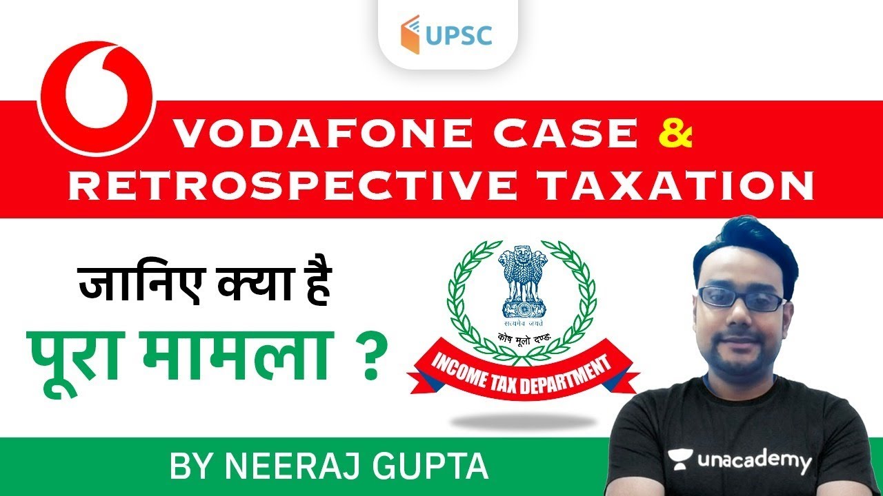 Vodafone Case & Retrospective Taxation | Complete Information By Neeraj Gupta