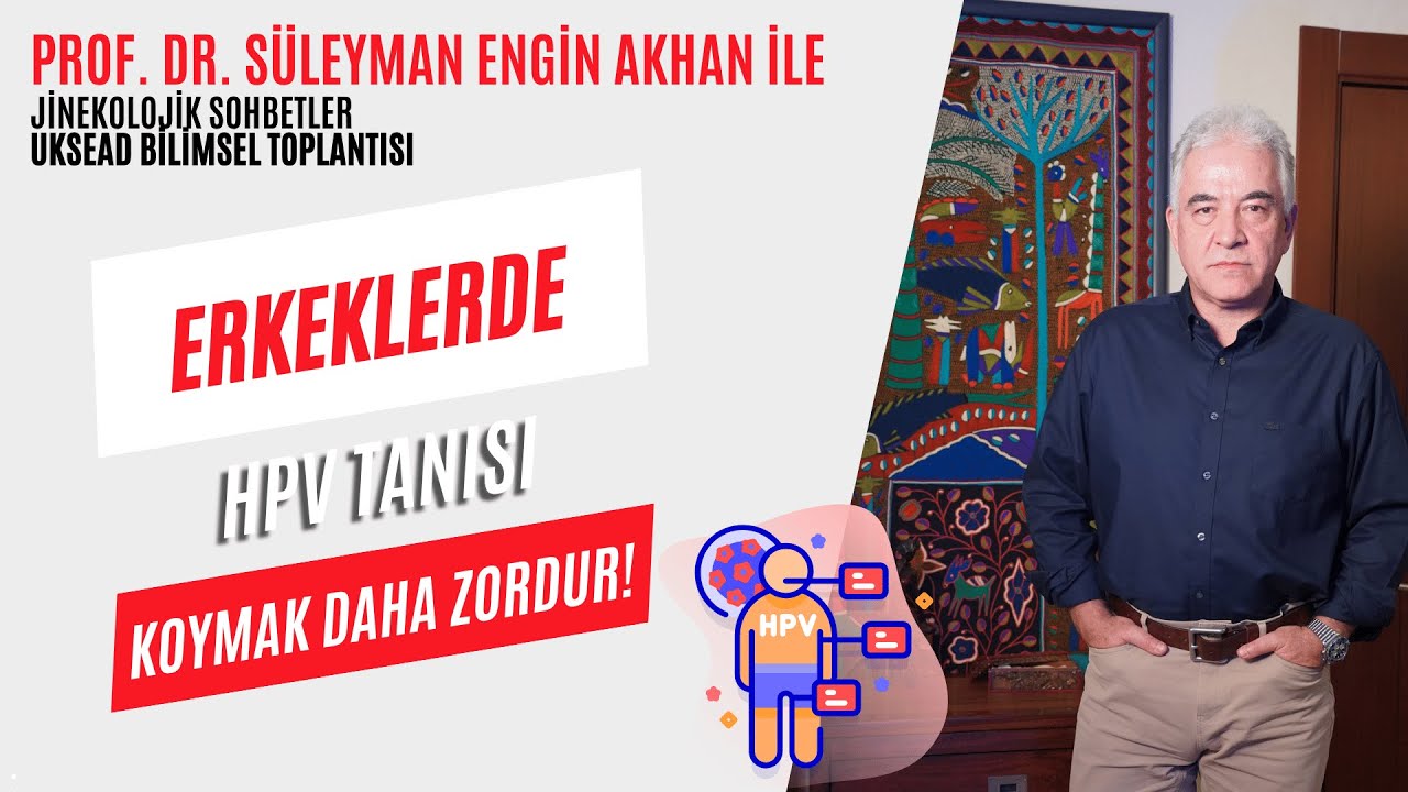 ERKEKLERDE HPV TANISI KOYMAK DAHA ZORDUR - Prof. Dr. Süleyman Engin Akhan