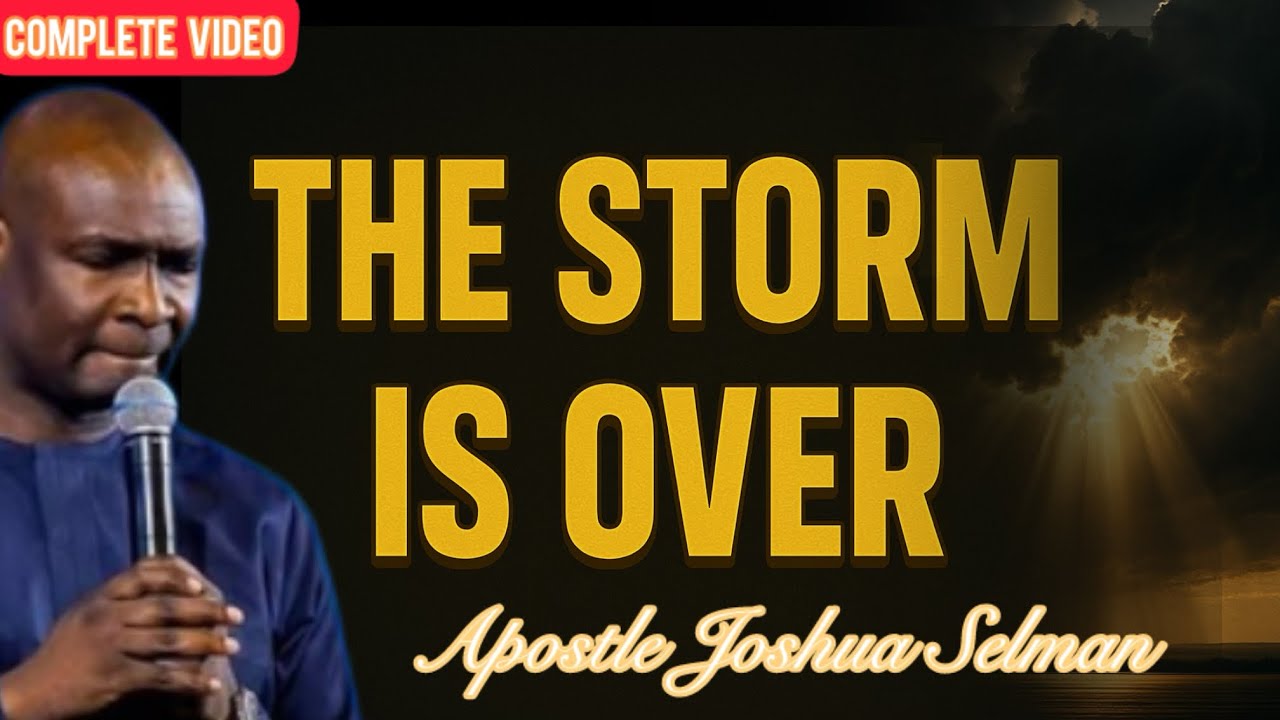 THE STORM IS OVER, NO MORE OBSTACLES-APOSTLE JOSHUA SELMAN
