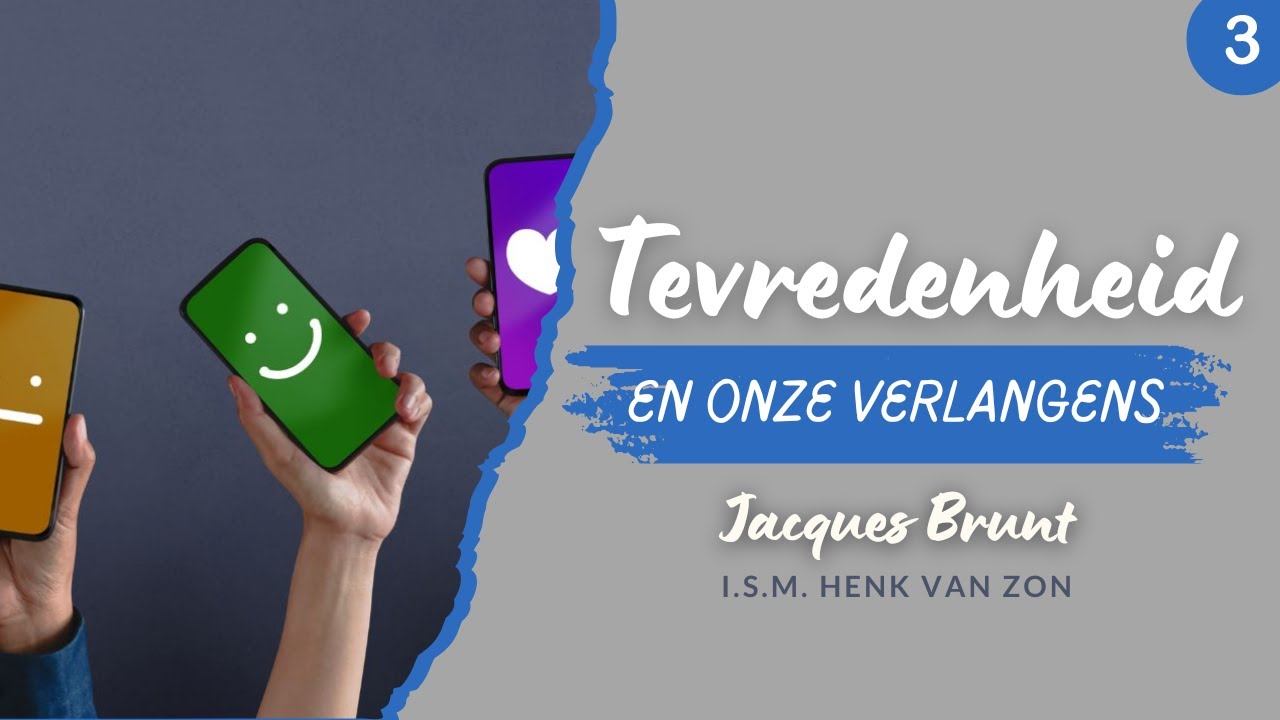 3 | Tevredenheid en onze verlangens | Serie Tevredenheid i.s.m. Henk van Zon | Jacques Brunt