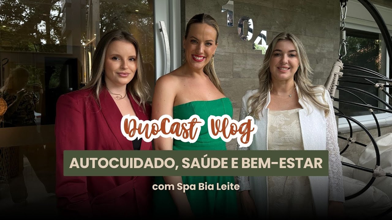QUANDO O AUTOCUIDADO VIRA PRIORIDADE: ESTÉTICA, SAÚDE E BEM-ESTAR | DUOCAST VLOG #02