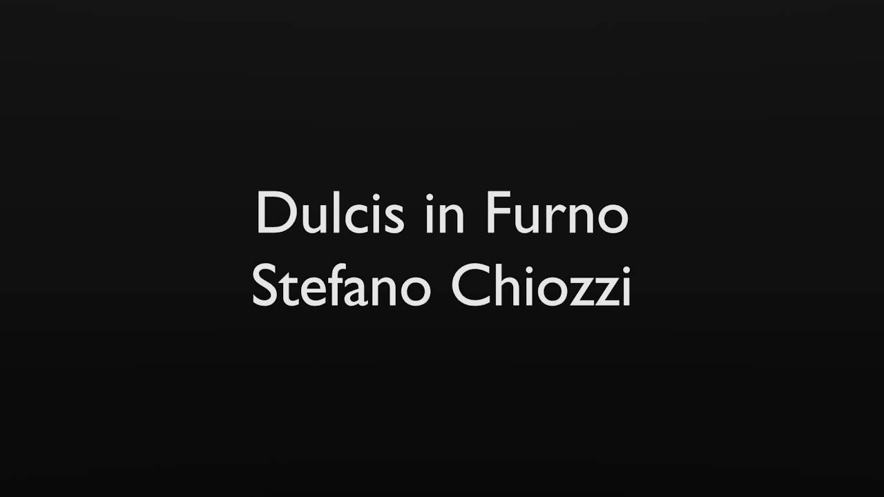 Dulcis in Furno - Stefano Chiozzi