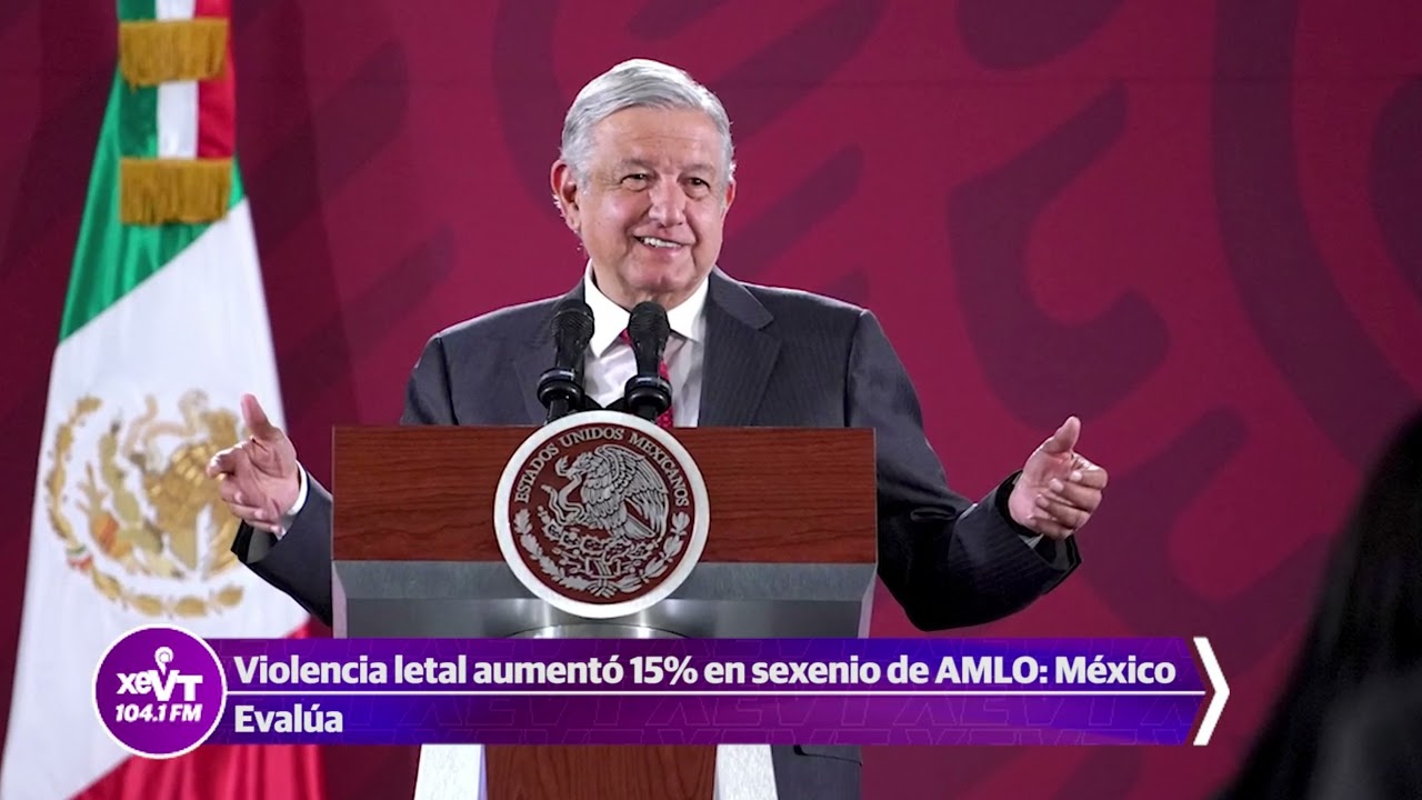 Violencia letal aument&oacute; 15% en sexenio de AMLO: M&eacute;xico Eval&uacute;a