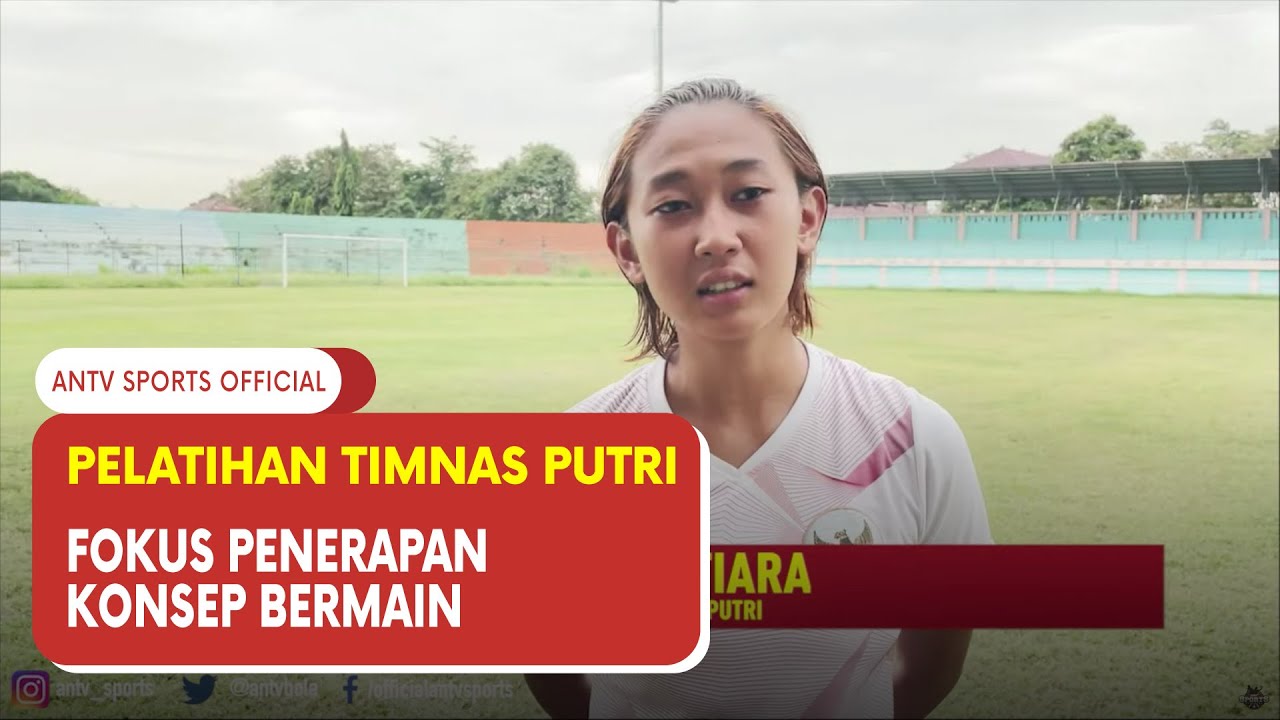 Pelatnas Timnas Putri, Fokus Penerapan Konsep Bermain | ANTV Sports Official