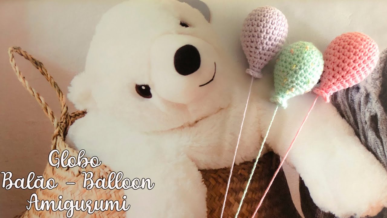 Tutorial cómo hacer paso a paso Globo Amigurumi en Crochet - Balão Crochê - How to make Balloon