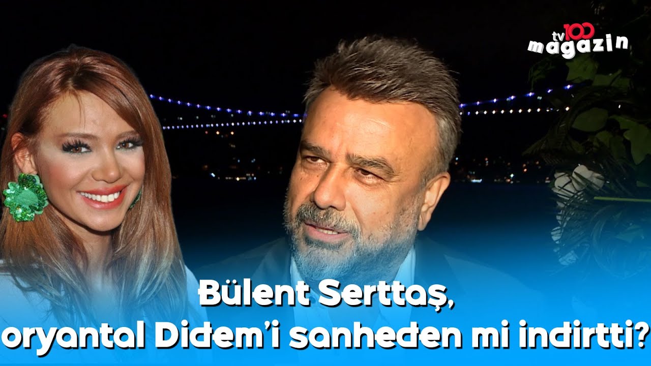 Bülent Serttaş, oryantal Didem'i sahneden mi indirtti?