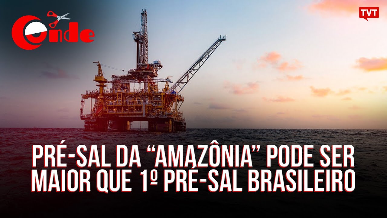 Pré-sal da “Amazônia” pode ser maior que primeiro pré-sal brasileiro