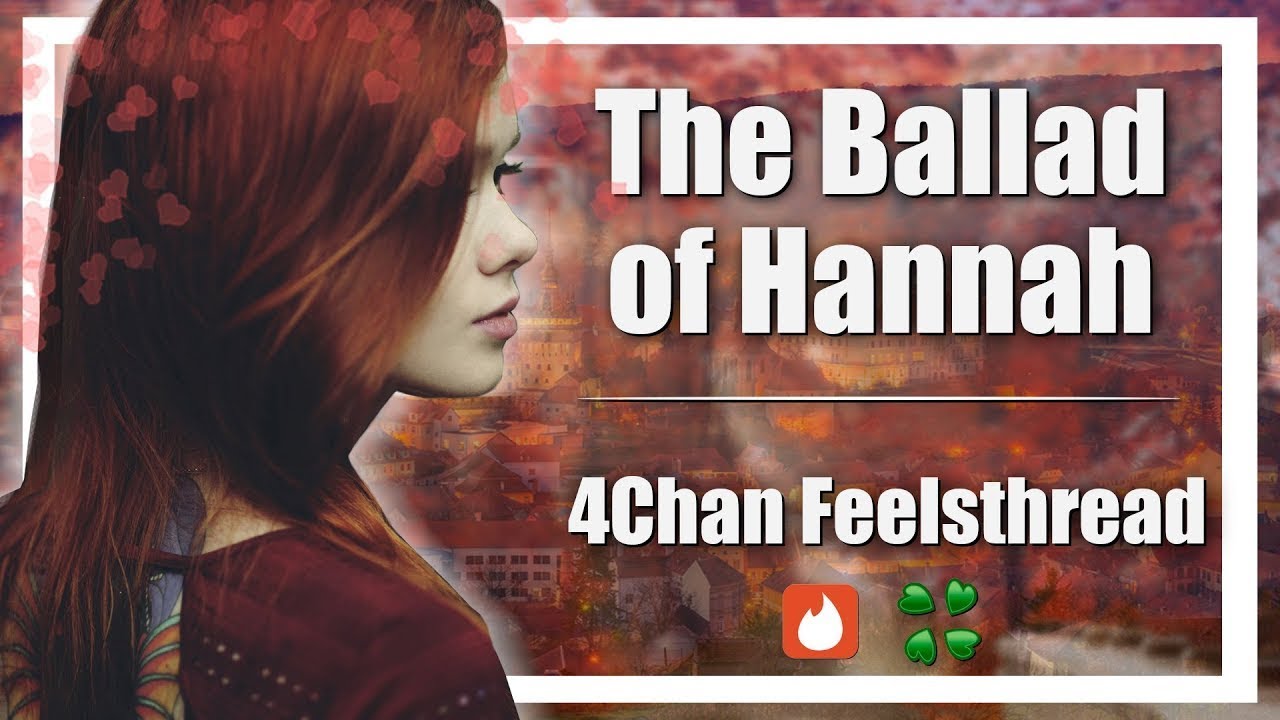 The Ballad of Hannah   A 4Chan Feelsthread