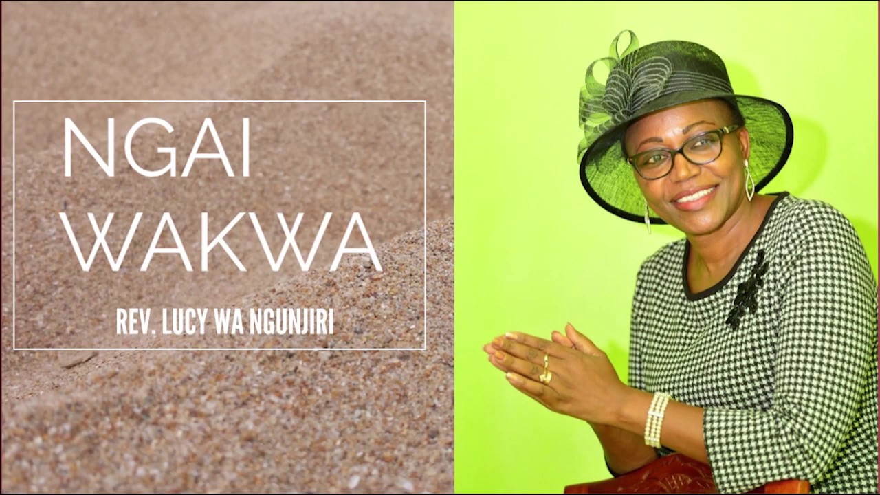 Ngai Wakwa by Evangelist Lucy wa Ngunjiri