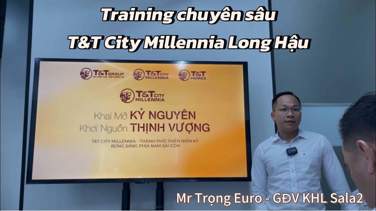 Training chuyên sâu dự án T&T City Millennia Long Hậu - T&T Group - Mr Trọng Euro - GĐV KHL Sala2 🍺