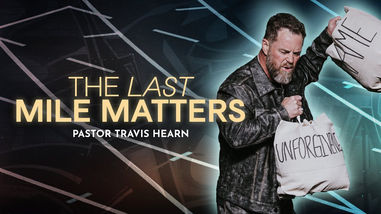 The Last Mile Matters | Pastor Travis Hearn | Impact Church