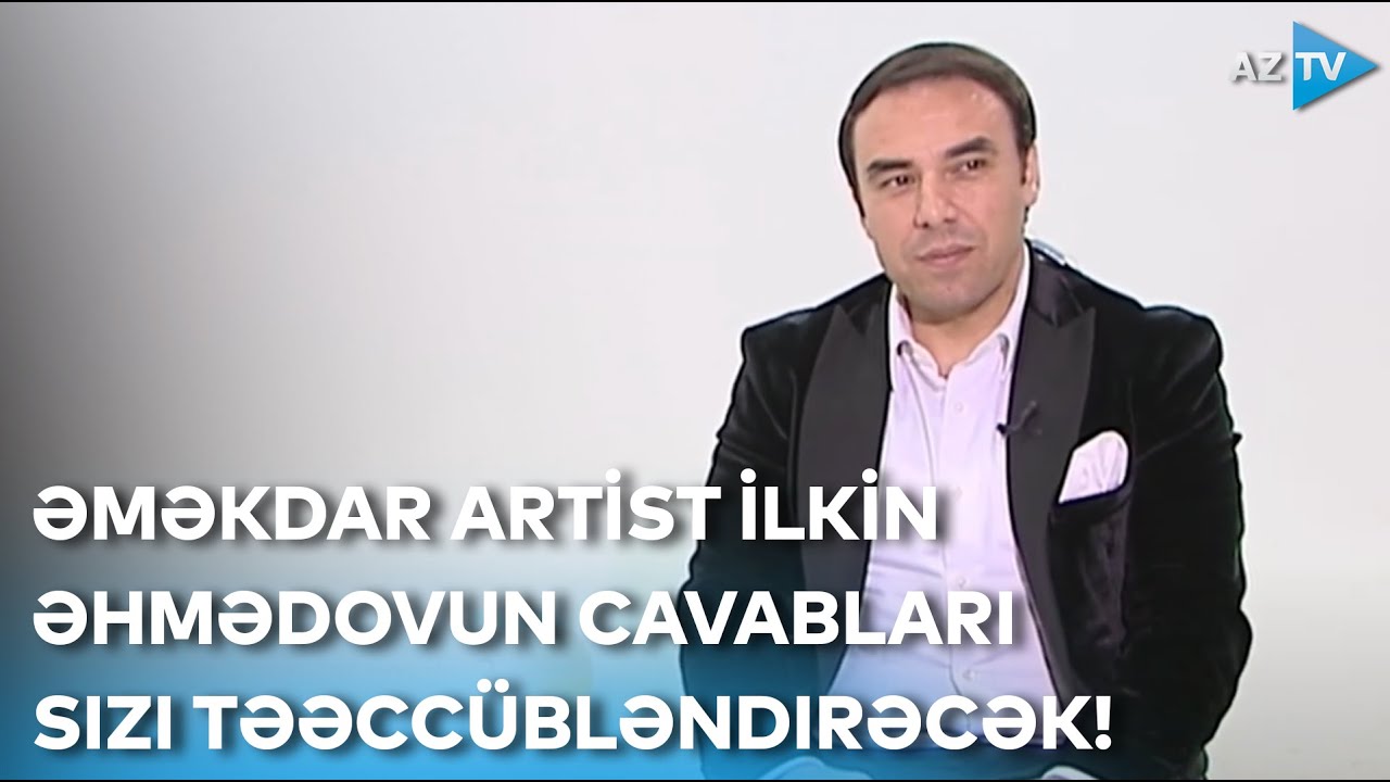 Əməkdar artist İlkin Əhmədovun cavabları sizi təəccübləndirəcək!