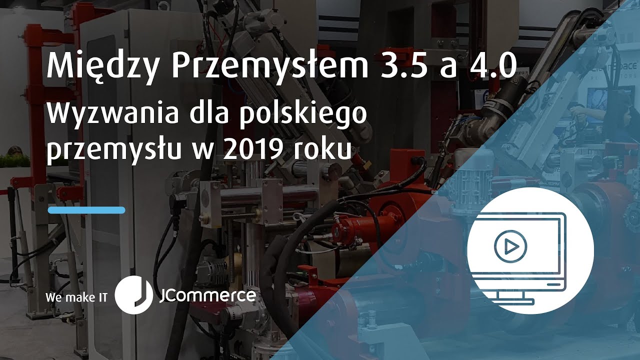 JPro Webinar: Między Przemysłem 3.5 a 4.0 – wyzwania dla polskiego przemysłu w 2019 roku