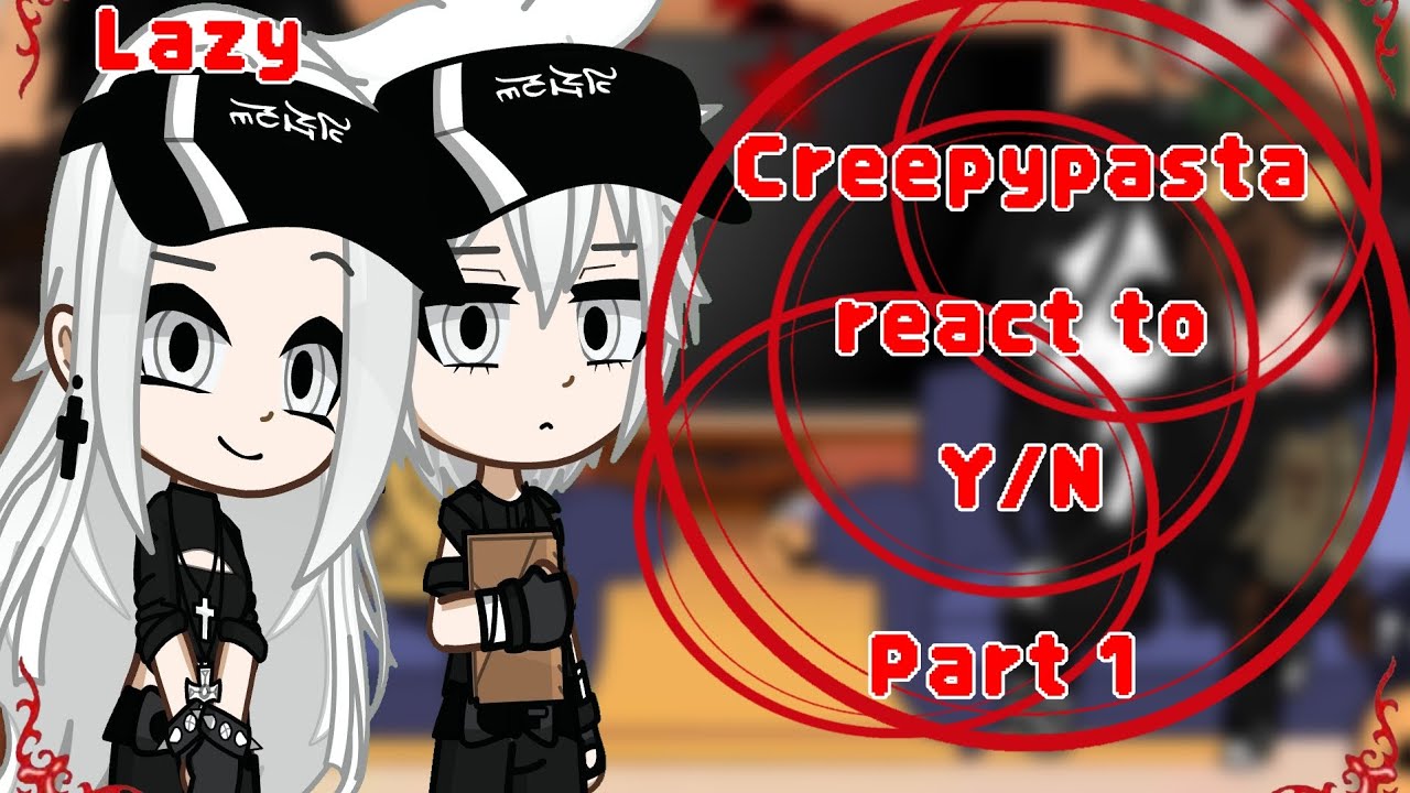•|•∅Creepypasta react to Y/N {Male&Female}∅ •|• Originally Idea •|•Part 1•|•