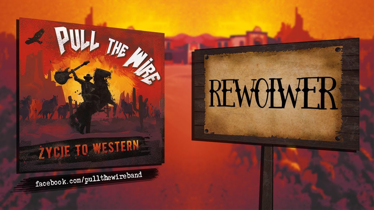 PULL THE WIRE - Rewolwer (Życie to western)