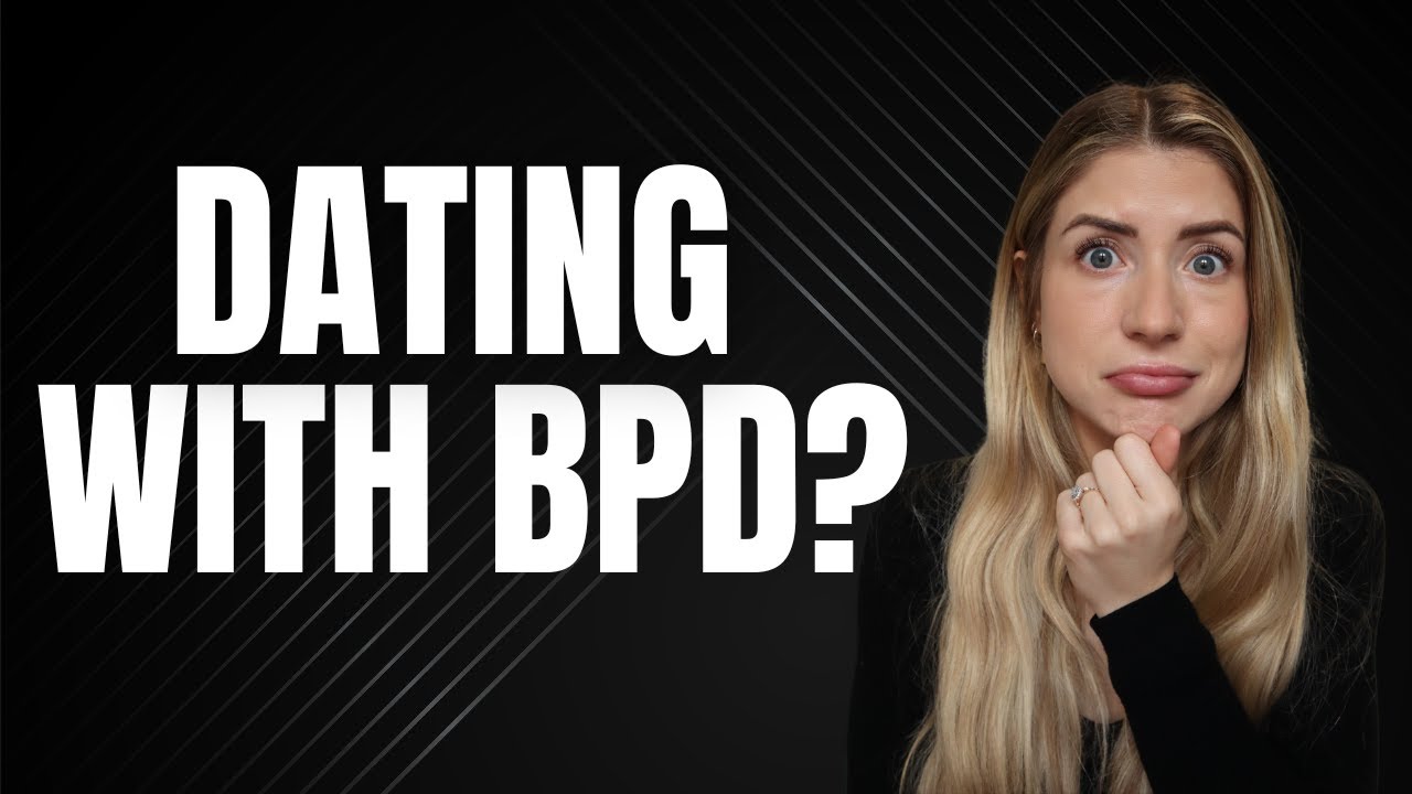 How To Navigate Dating With BPD