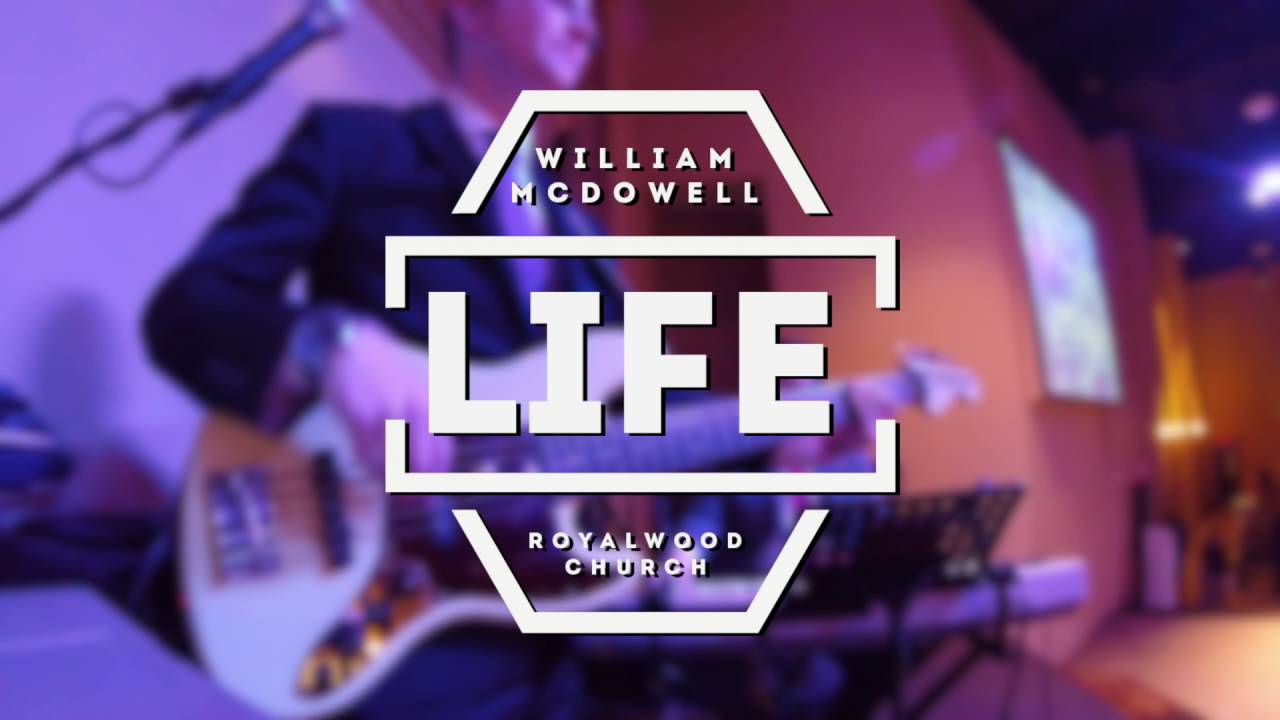 Life // William McDowell // Royalwood Church // BASS CAM