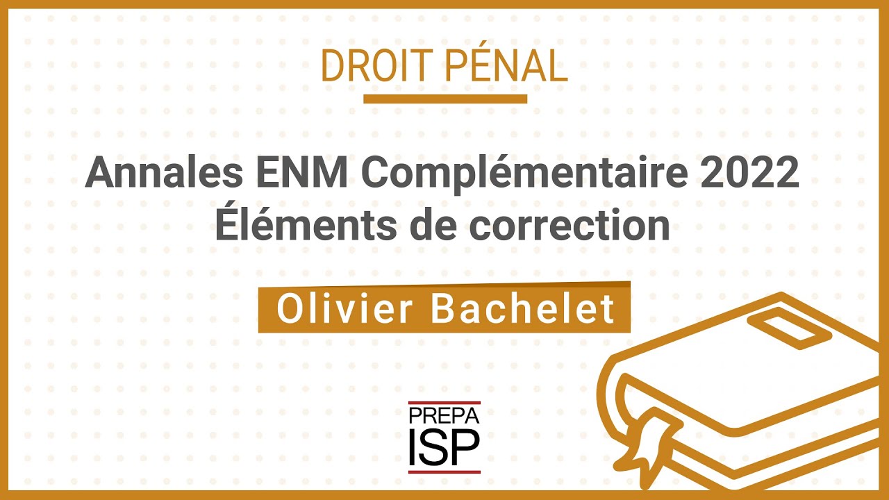 Annales ENM Complémentaire 2022 - Droit pénal