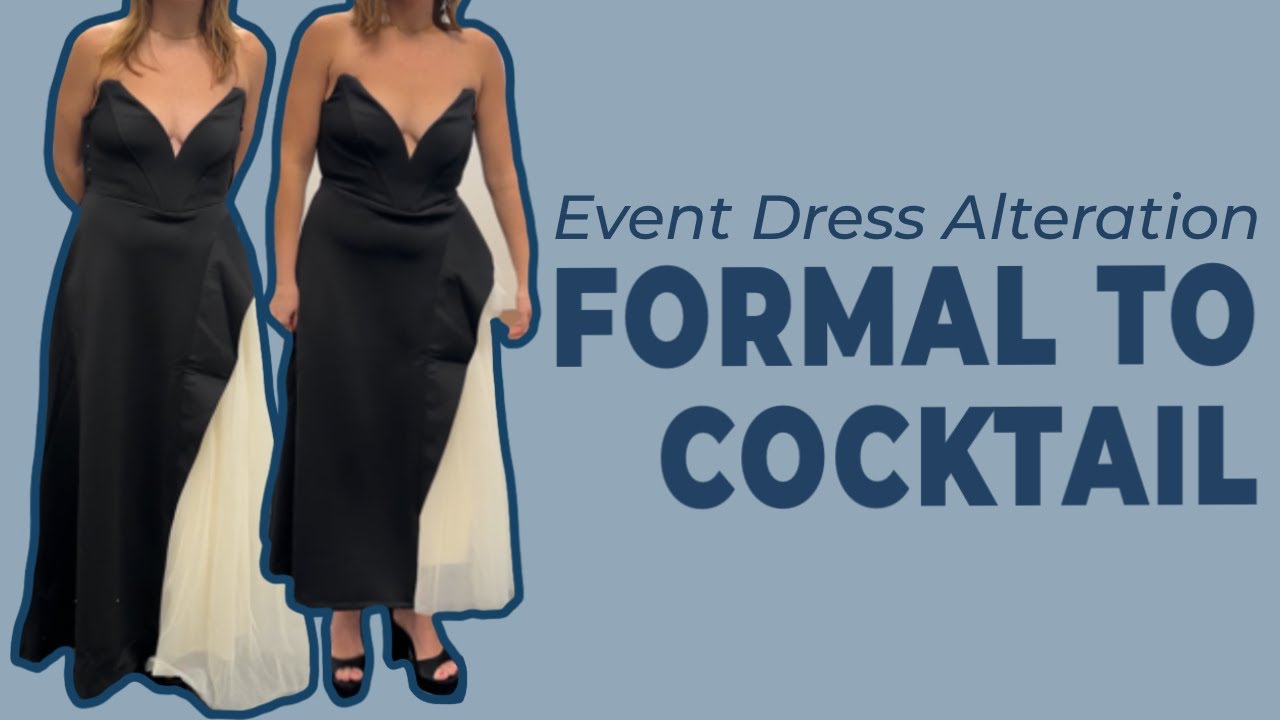 FROM FORMAL TO COCKTAIL Altering An Evening Gown