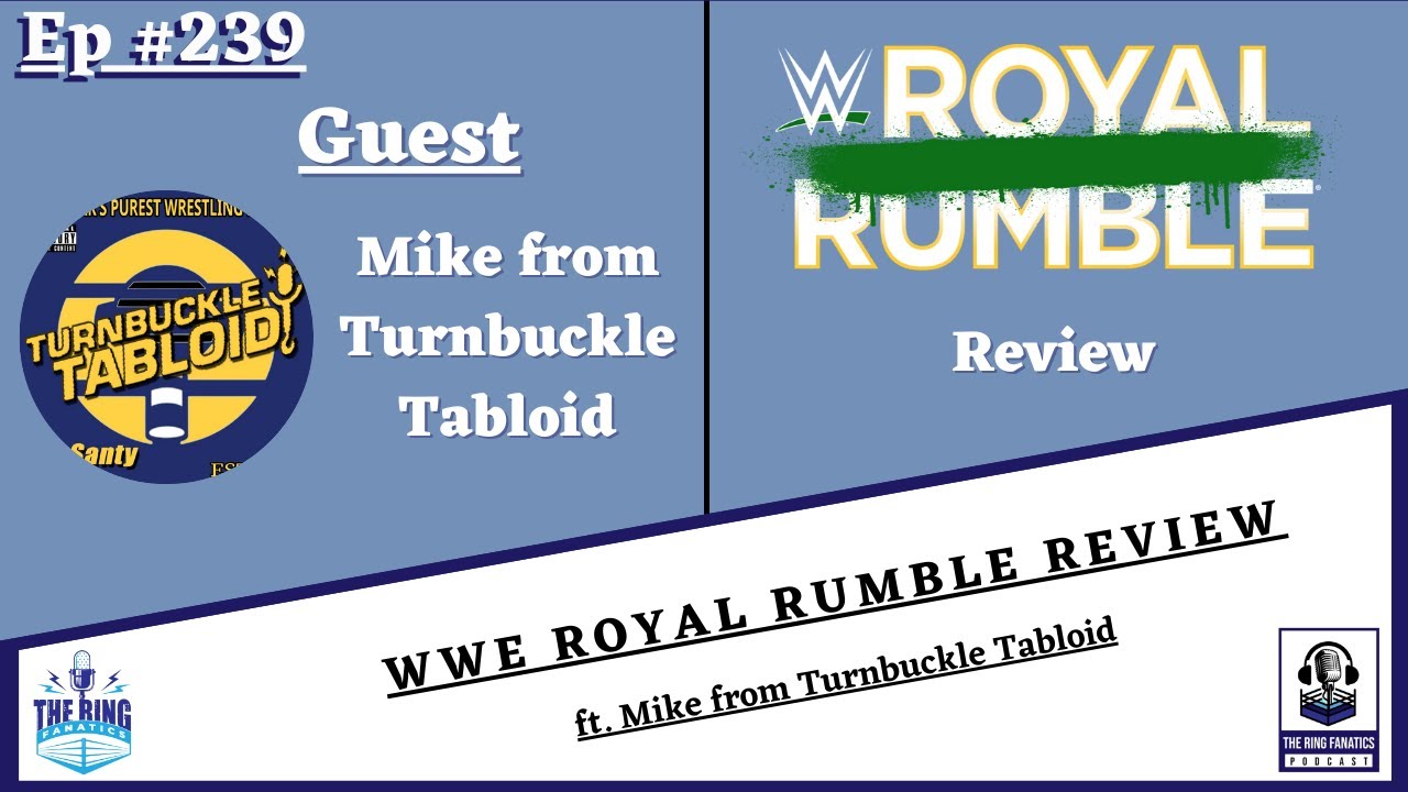 The Ring Fanatics Podcast Ep 239: WWE Royal Rumble Review (ft. Mike from Turnbuckle Tabloid)