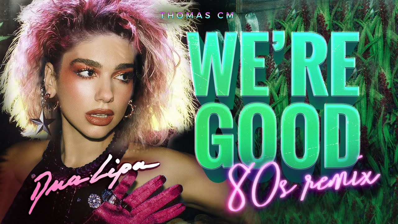 WE'RE GOOD [DUA LIPA 80'S REMIX]